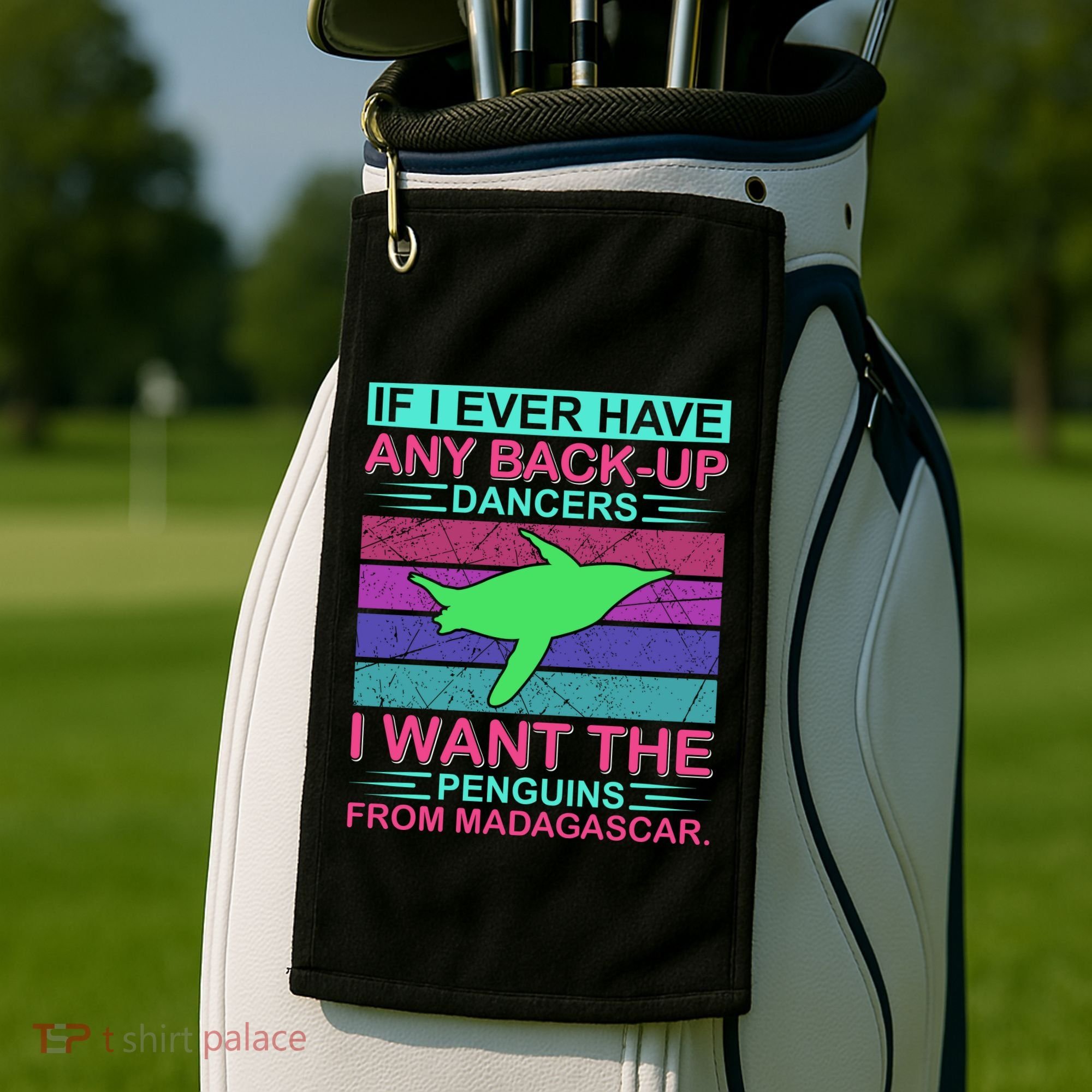 If I Ever Have Any Back Up Dancers I Want The Penguins From Madagascar Golf Towel