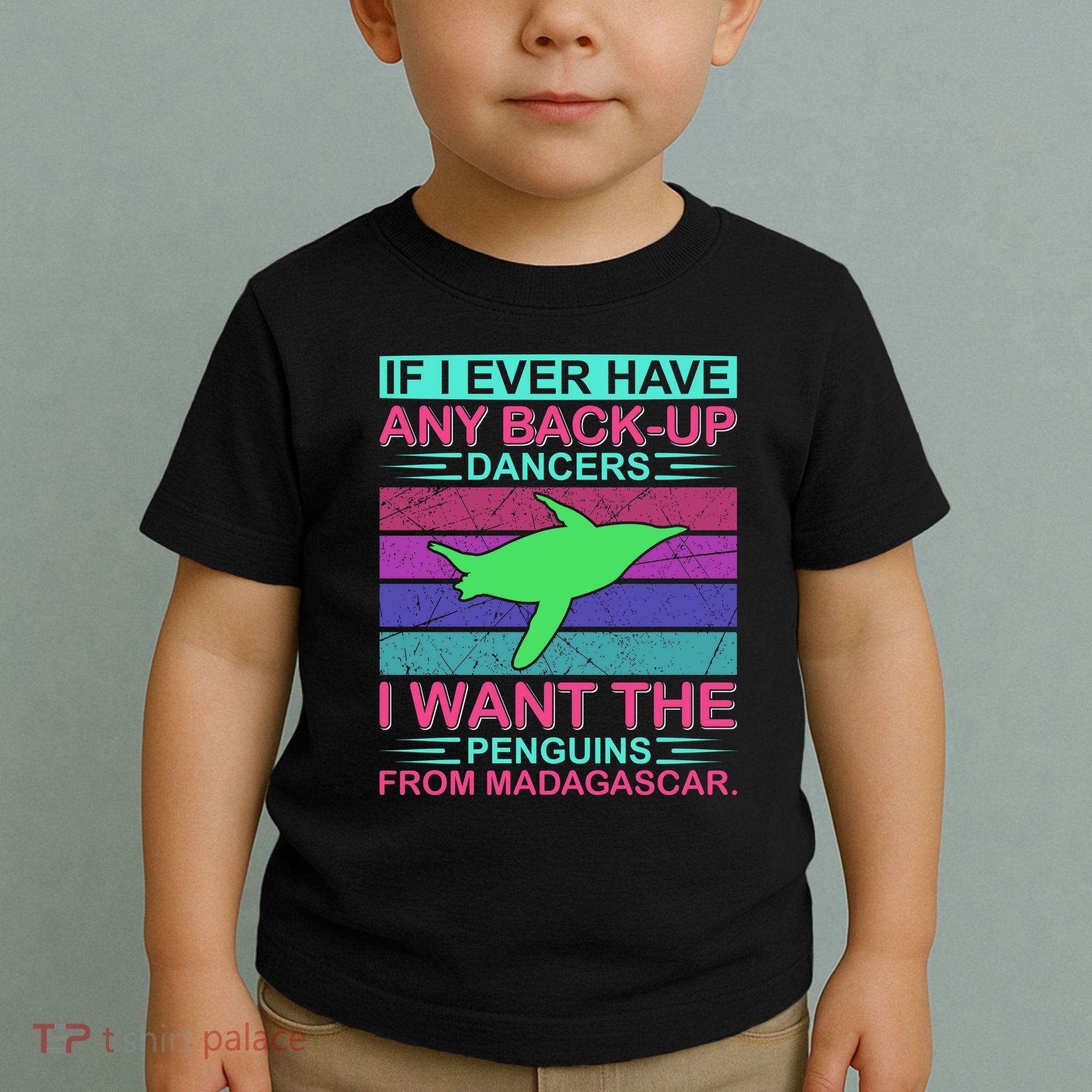 If I Ever Have Any Back Up Dancers I Want The Penguins From Madagascar Toddler T-Shirt