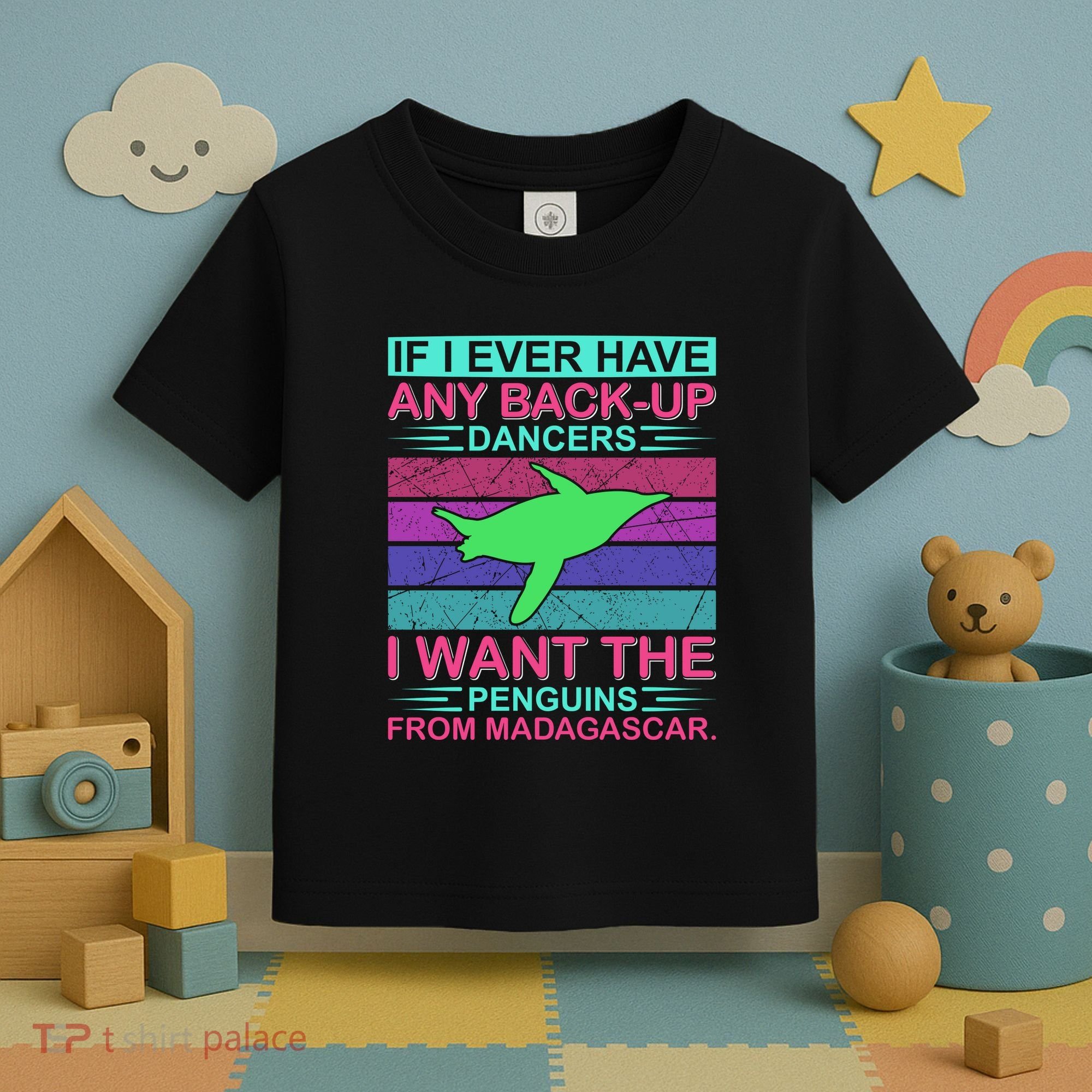 If I Ever Have Any Back Up Dancers I Want The Penguins From Madagascar Toddler T-Shirt