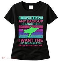 If I Ever Have Any Back Up Dancers I Want The Penguins From Madagascar Women's T-Shirt thumb 0