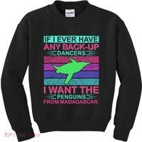If I Ever Have Any Back Up Dancers I Want The Penguins From Madagascar Kids Sweatshirt thumb 0