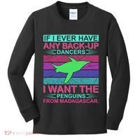 If I Ever Have Any Back Up Dancers I Want The Penguins From Madagascar Kids Long Sleeve Shirt thumb 0