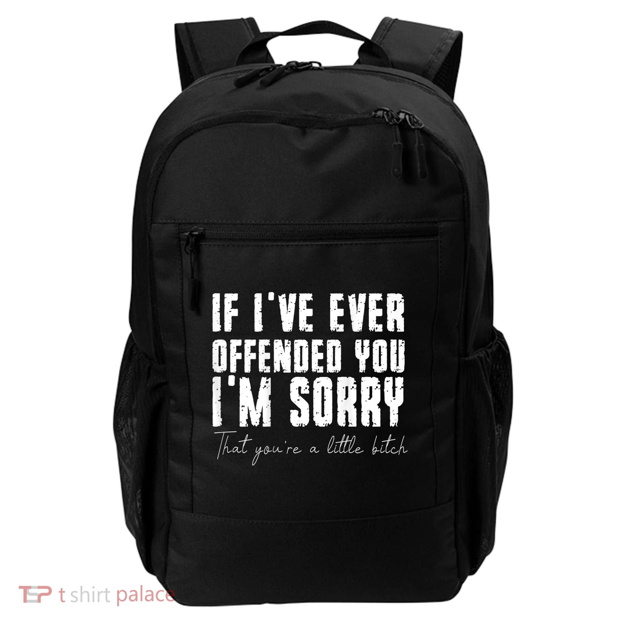 If I've Ever Offended You I'm Sorry That You Are A (On Back) Backpack
