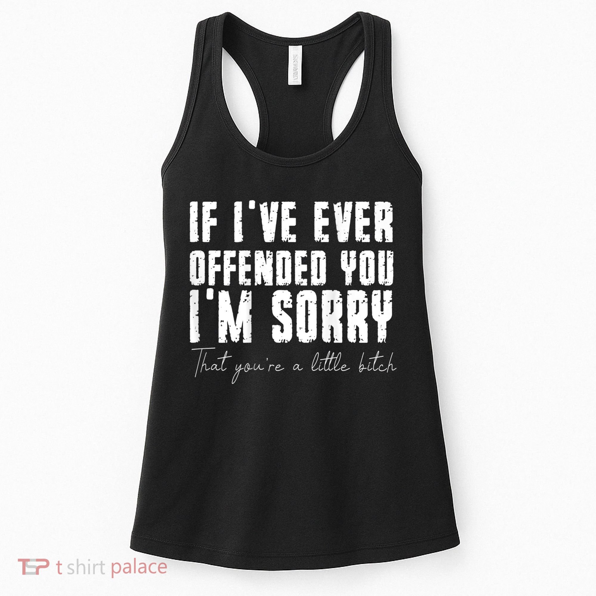 If I've Ever Offended You I'm Sorry That You Are A (On Back) Women's Tank Top