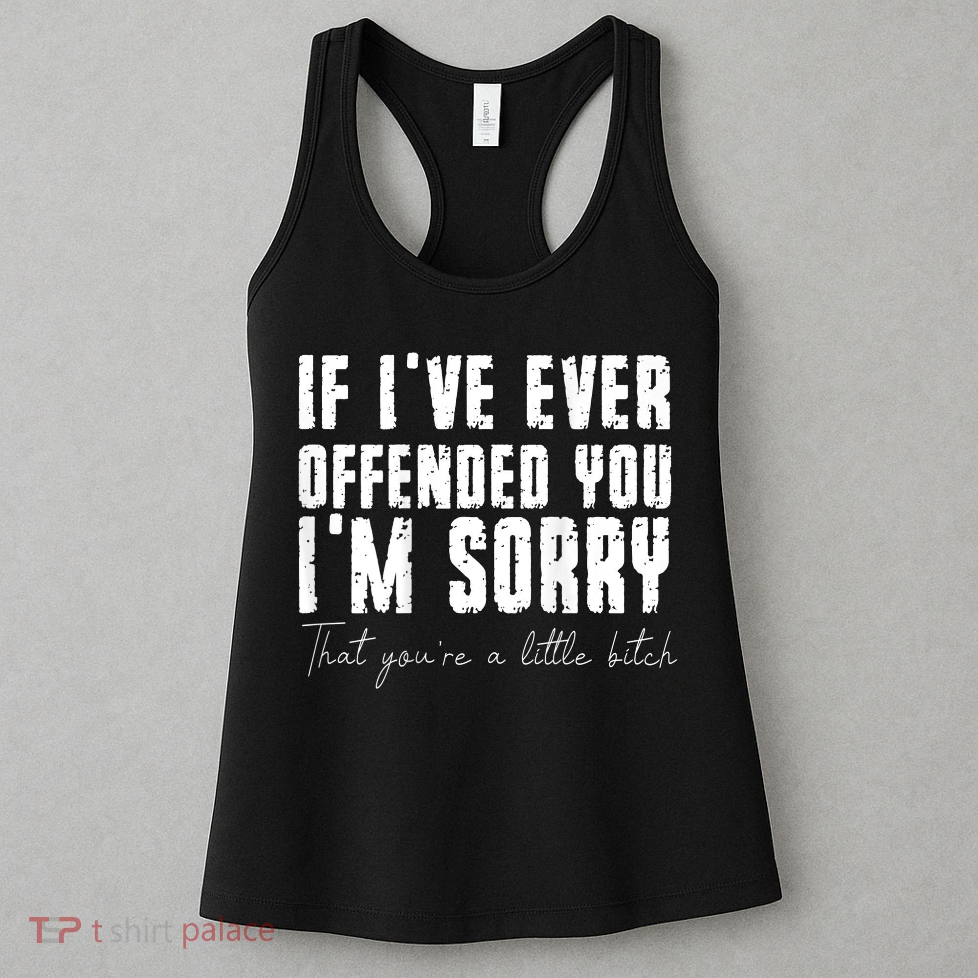 If I've Ever Offended You I'm Sorry That You Are A (On Back) Women's Tank Top