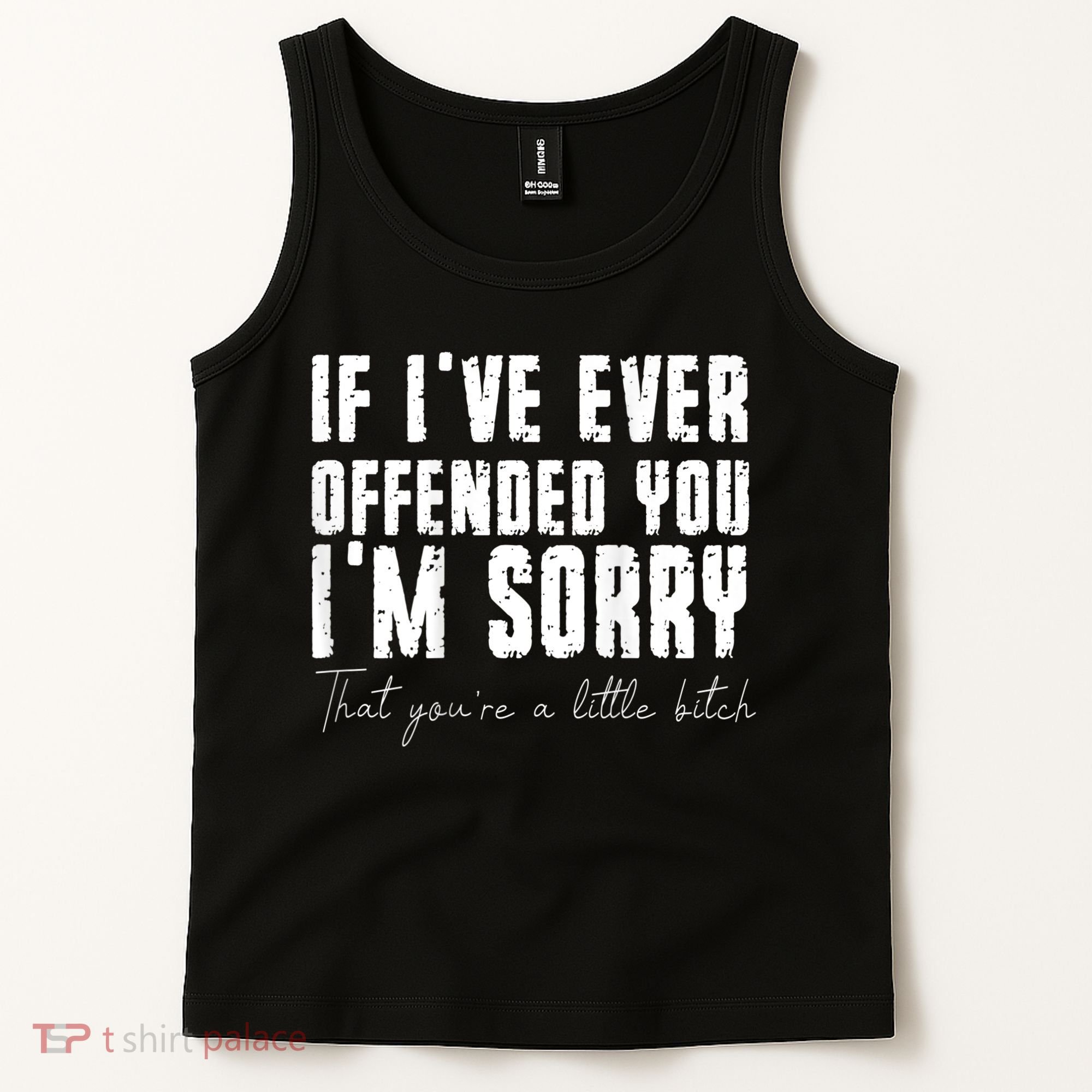 If I've Ever Offended You I'm Sorry That You Are A (On Back) Tank Top