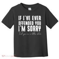 If I've Ever Offended You I'm Sorry That You Are A (On Back) Toddler T-Shirt thumb 0