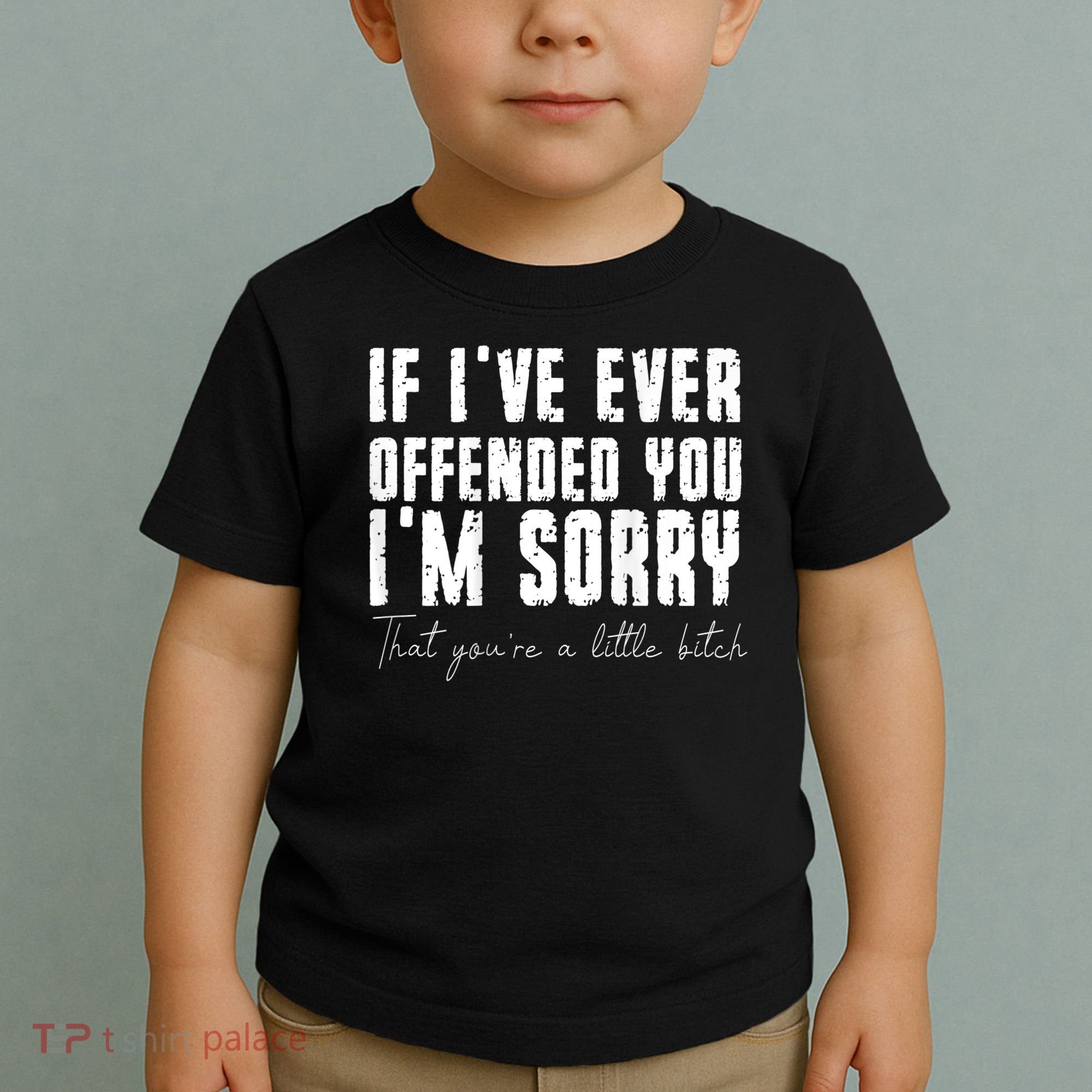 If I've Ever Offended You I'm Sorry That You Are A (On Back) Toddler T-Shirt