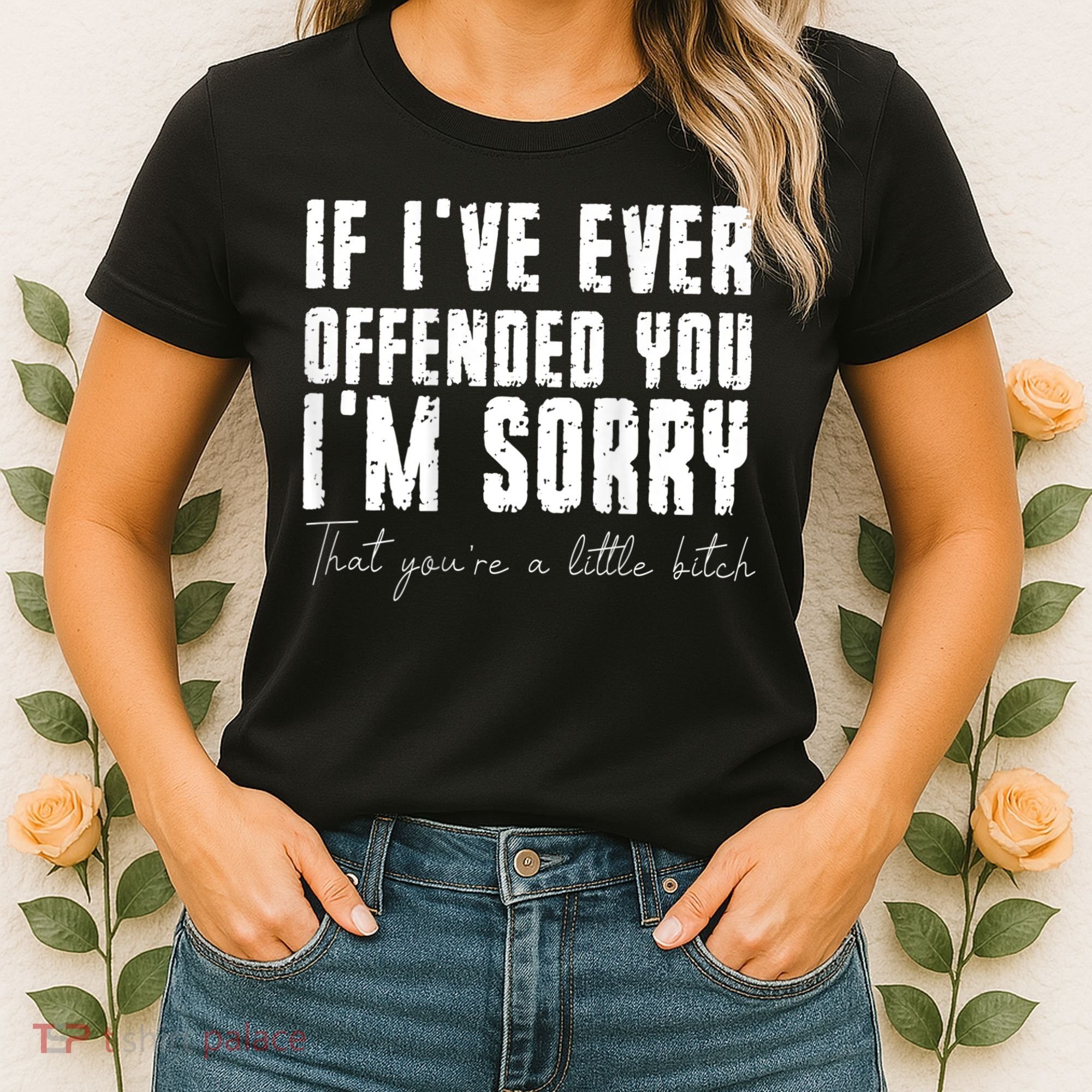 If I've Ever Offended You I'm Sorry That You Are A (On Back) Women's T-Shirt