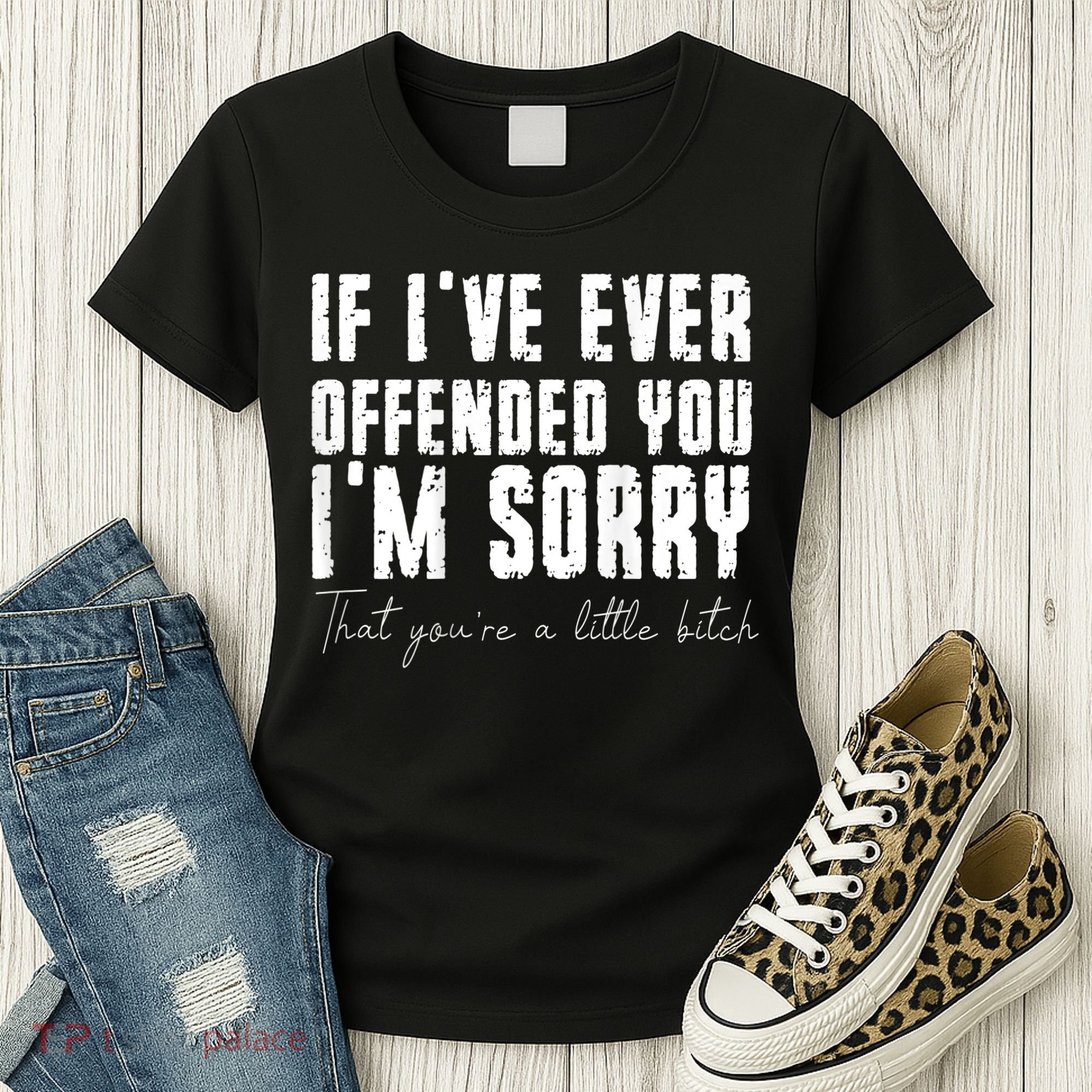 If I've Ever Offended You I'm Sorry That You Are A (On Back) Women's T-Shirt