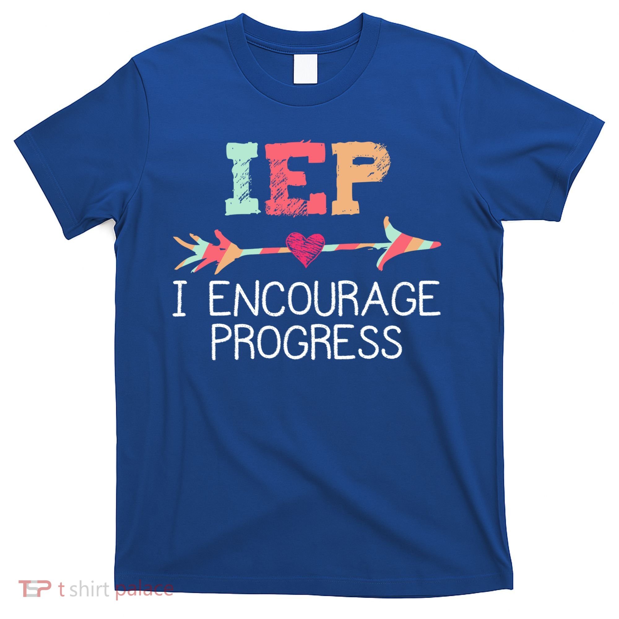 Iep I Encourage Progress Special Education School Teacher Great Gift T-Shirt