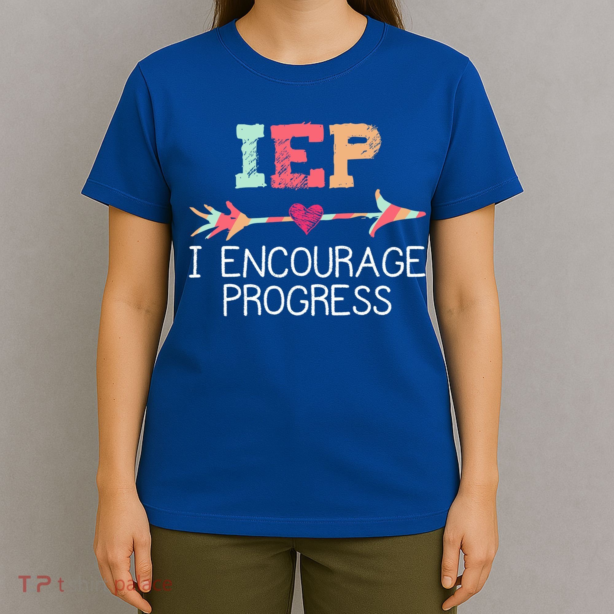Iep I Encourage Progress Special Education School Teacher Great Gift T-Shirt