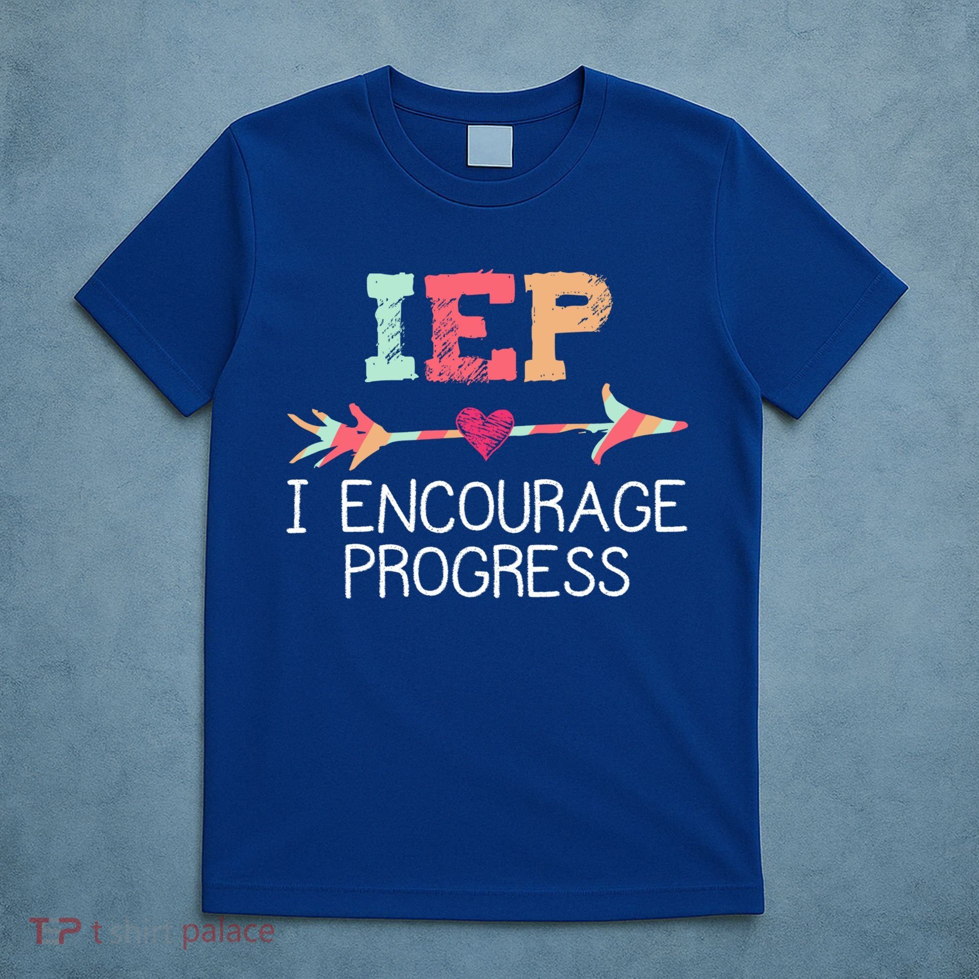 Iep I Encourage Progress Special Education School Teacher Great Gift T-Shirt