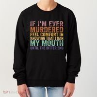 If Im Ever Murdered Feel Comfort In Knowing Funny Women's Sweatshirt thumb 0
