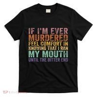 If Im Ever Murdered Feel Comfort In Knowing Funny T-Shirt thumb 0