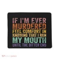 If Im Ever Murdered Feel Comfort In Knowing Funny Mousepad thumb 0