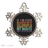 If Im Ever Murdered Feel Comfort In Knowing Funny Ornament thumb 0