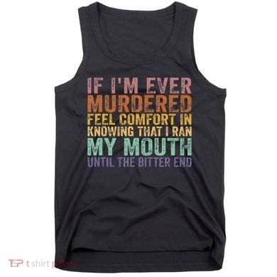 If Im Ever Murdered Feel Comfort In Knowing Funny Tank Top