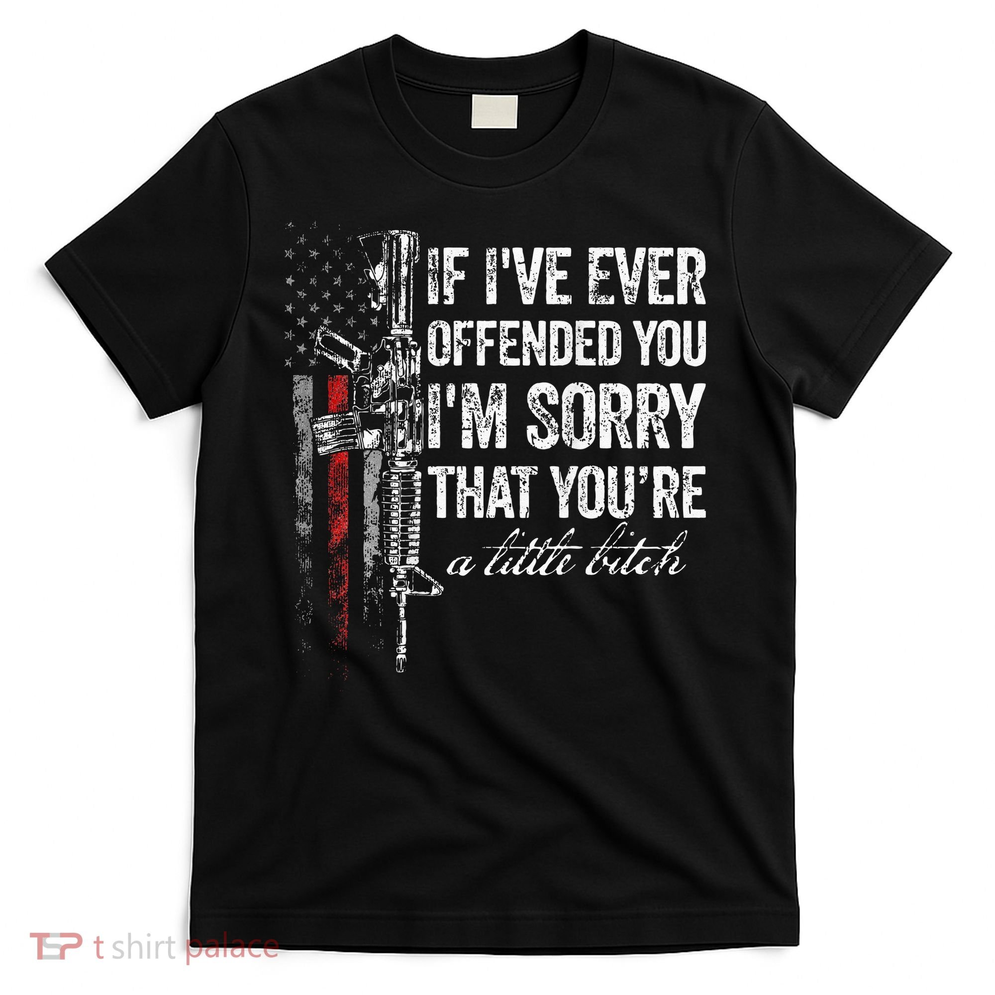 If I've Ever Offended You I'm Sorry American Flag (on back) T-Shirt