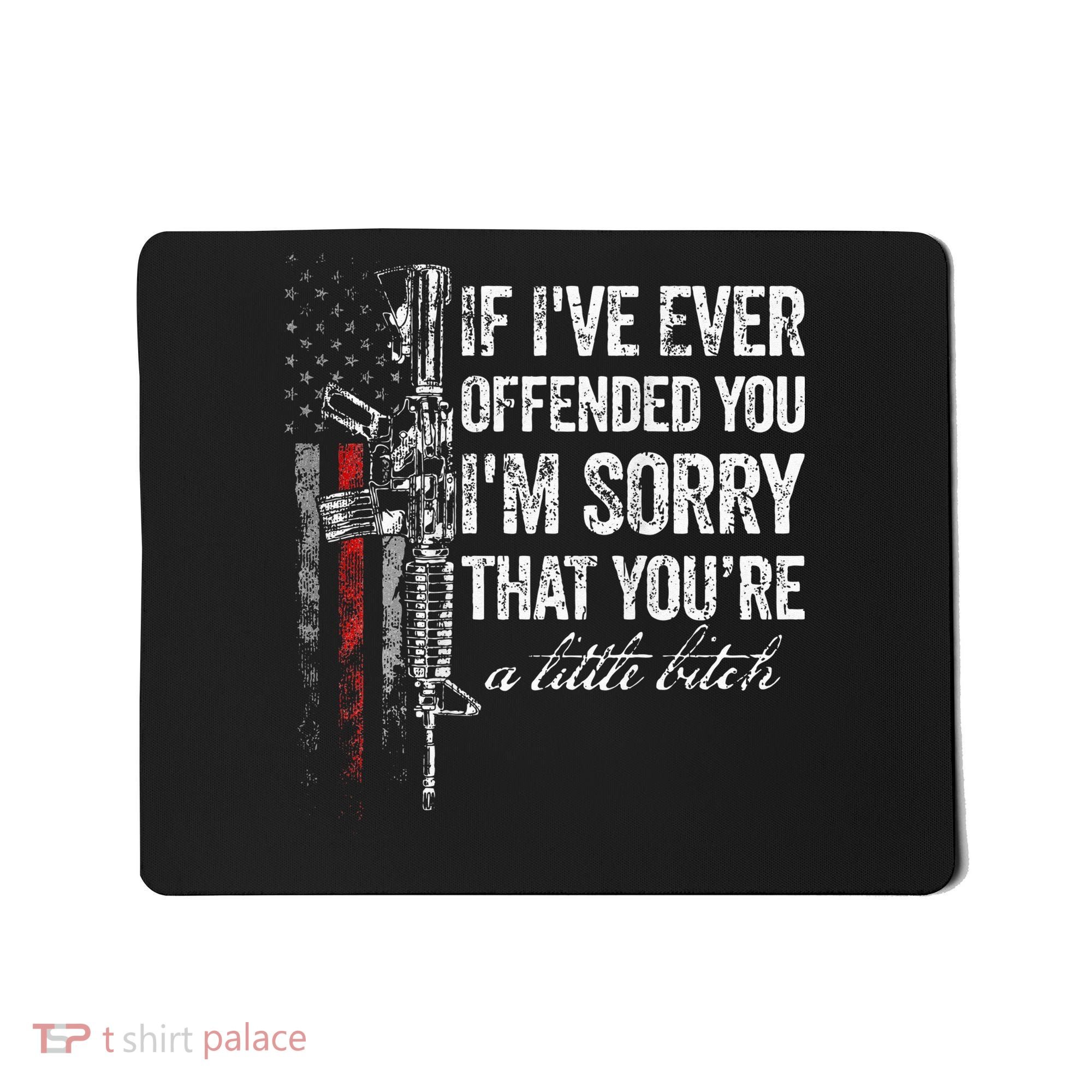 If I've Ever Offended You I'm Sorry American Flag (on back) Mousepad
