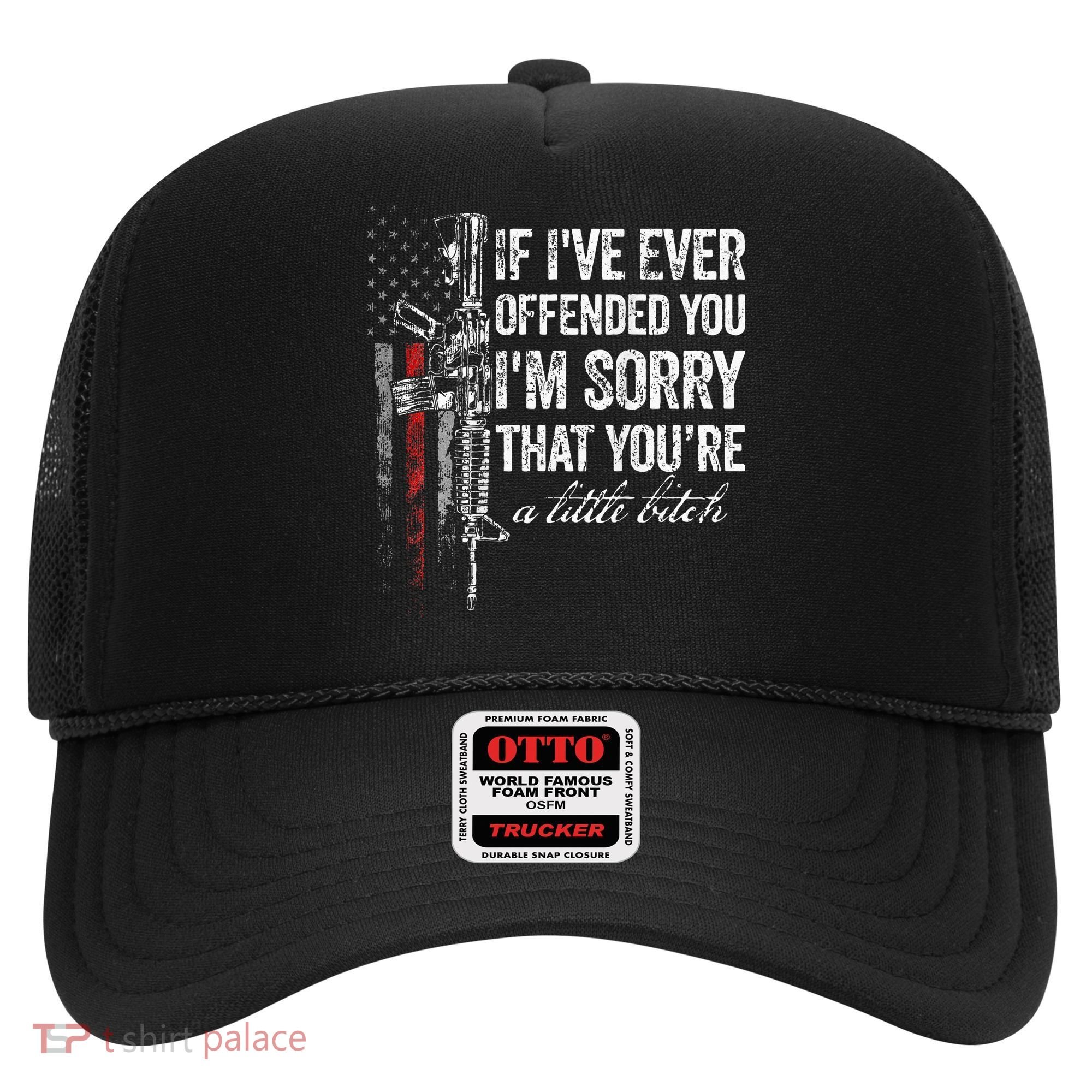 If I've Ever Offended You I'm Sorry American Flag (on back) Hat