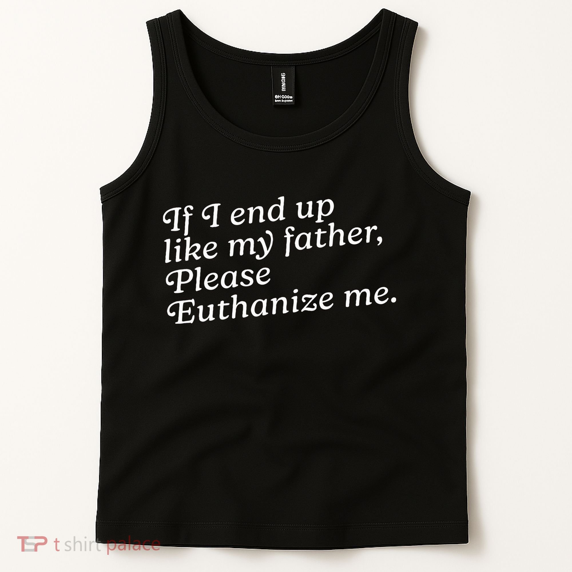 If I End Up Like My Father Please Euthanize Me Parent Joke Tank Top