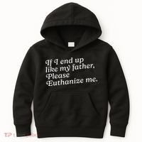 If I End Up Like My Father Please Euthanize Me Parent Joke Kids Hoodie thumb 0