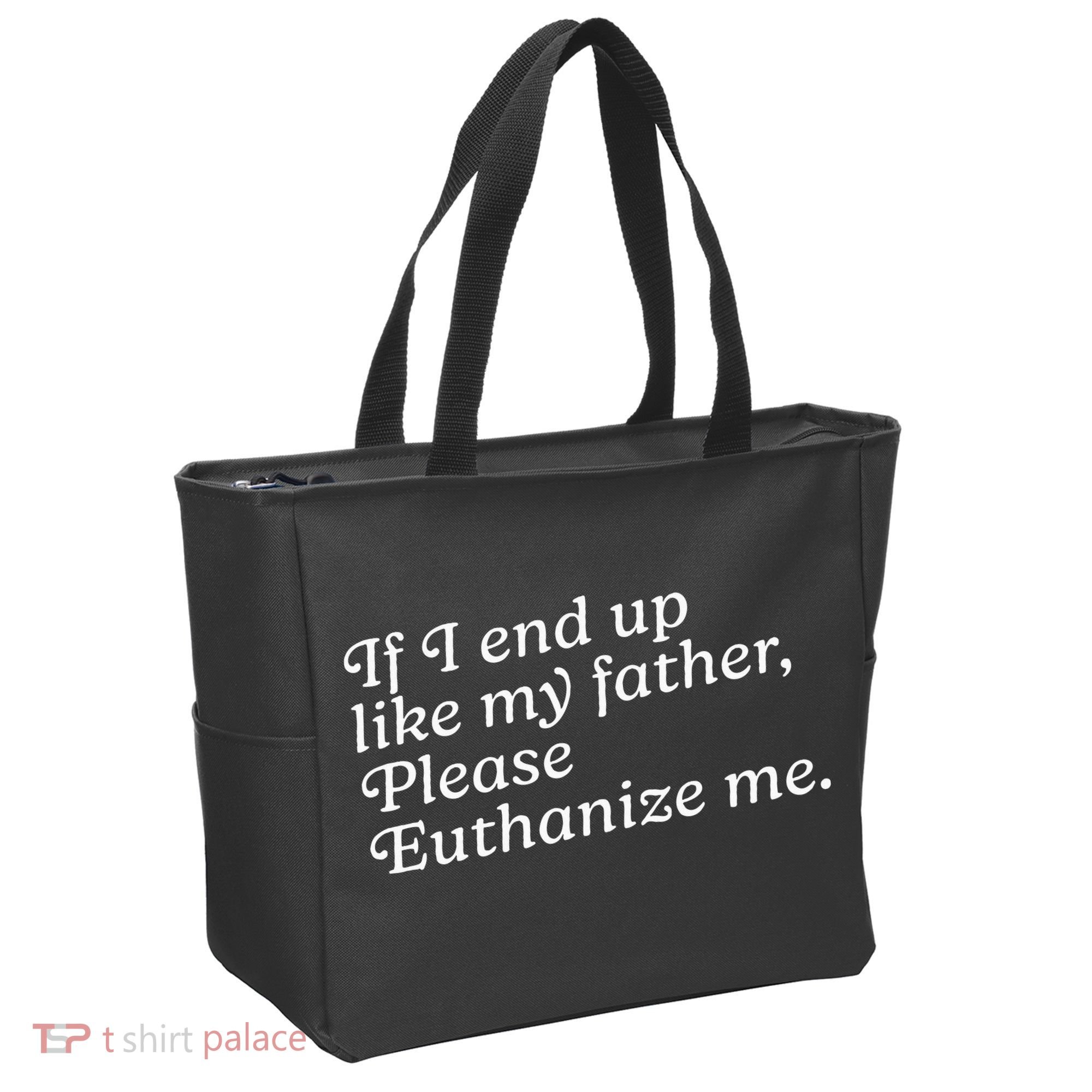 If I End Up Like My Father Please Euthanize Me Parent Joke Tote Bag