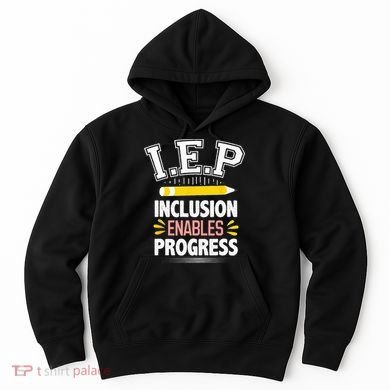 IEP Inclusion Enable Progress Special Education Teacher Hoodie