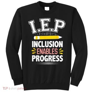 IEP Inclusion Enable Progress Special Education Teacher Sweatshirt