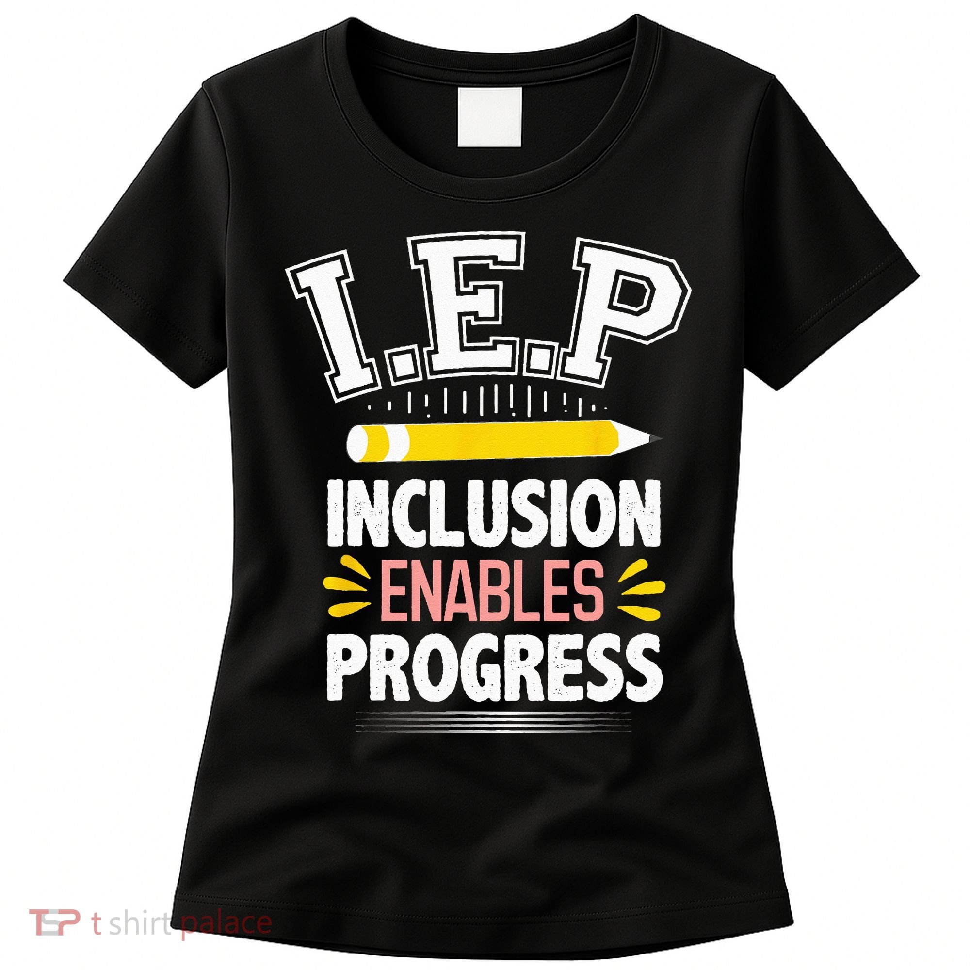 IEP Inclusion Enable Progress Special Education Teacher Women's T-Shirt