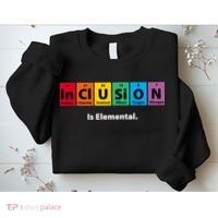 Inclusion Is Elemental Sweatshirt thumb 2