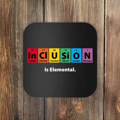 Inclusion Is Elemental Coaster