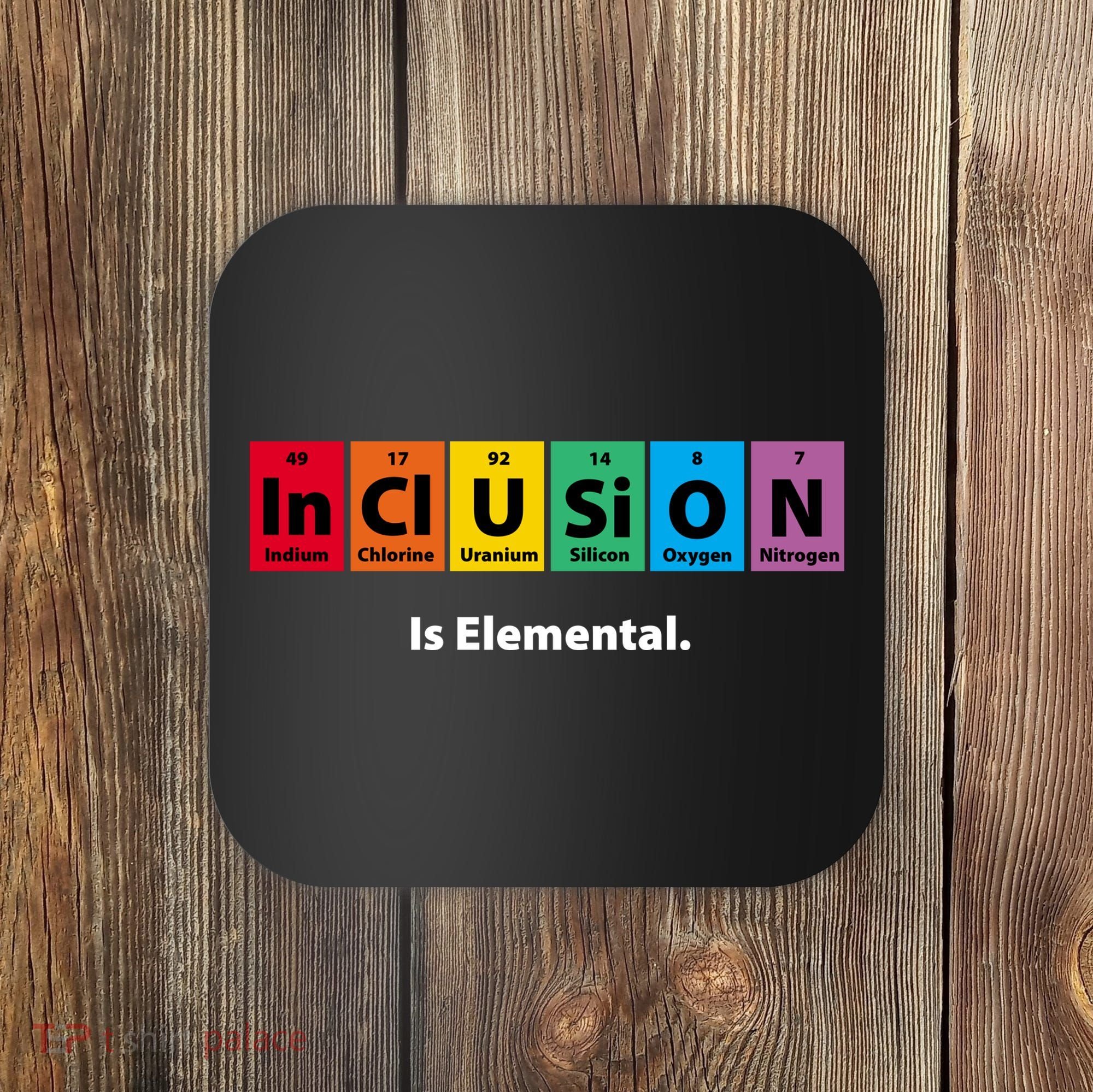 Inclusion Is Elemental Coaster