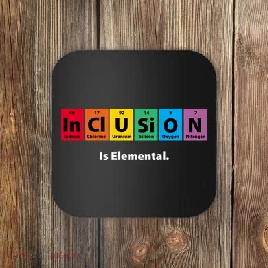 Inclusion Is Elemental Coaster