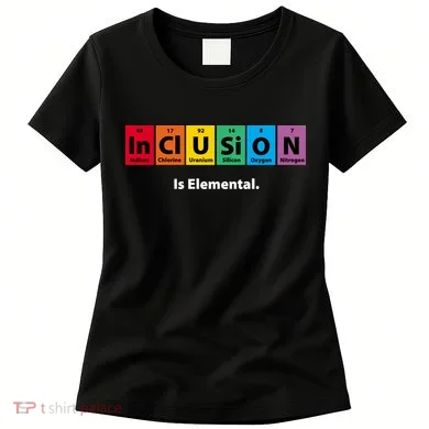 Inclusion Is Elemental Women's T-Shirt