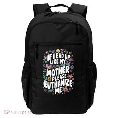 If I End Up Like My Mother Please Euthanize Me Backpack