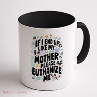 If I End Up Like My Mother Please Euthanize Me Coffee Mug thumb 1