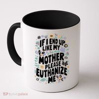 If I End Up Like My Mother Please Euthanize Me Coffee Mug thumb 0