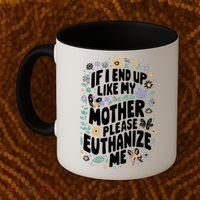 If I End Up Like My Mother Please Euthanize Me Coffee Mug thumb 2