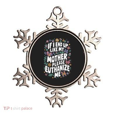 If I End Up Like My Mother Please Euthanize Me Ornament