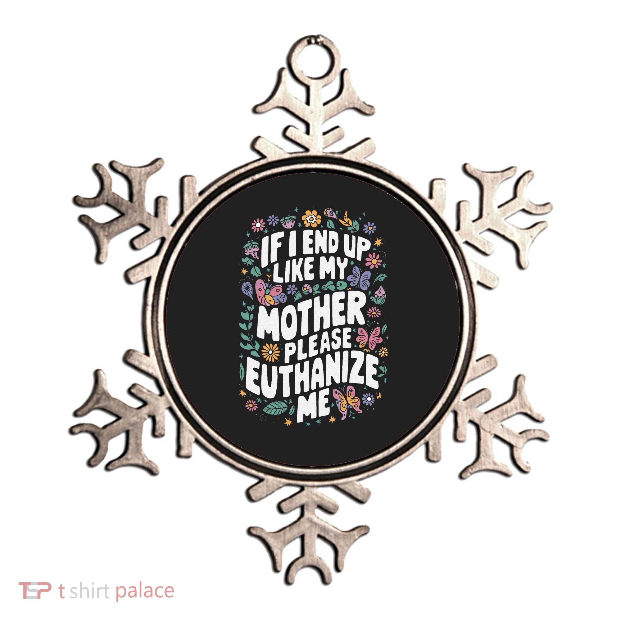 If I End Up Like My Mother Please Euthanize Me Ornament