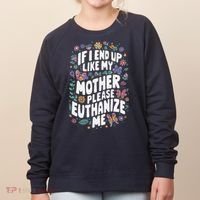 If I End Up Like My Mother Please Euthanize Me Women's Sweatshirt thumb 0