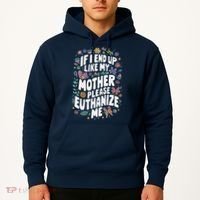 If I End Up Like My Mother Please Euthanize Me Hoodie thumb 2