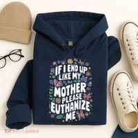 If I End Up Like My Mother Please Euthanize Me Hoodie thumb 4