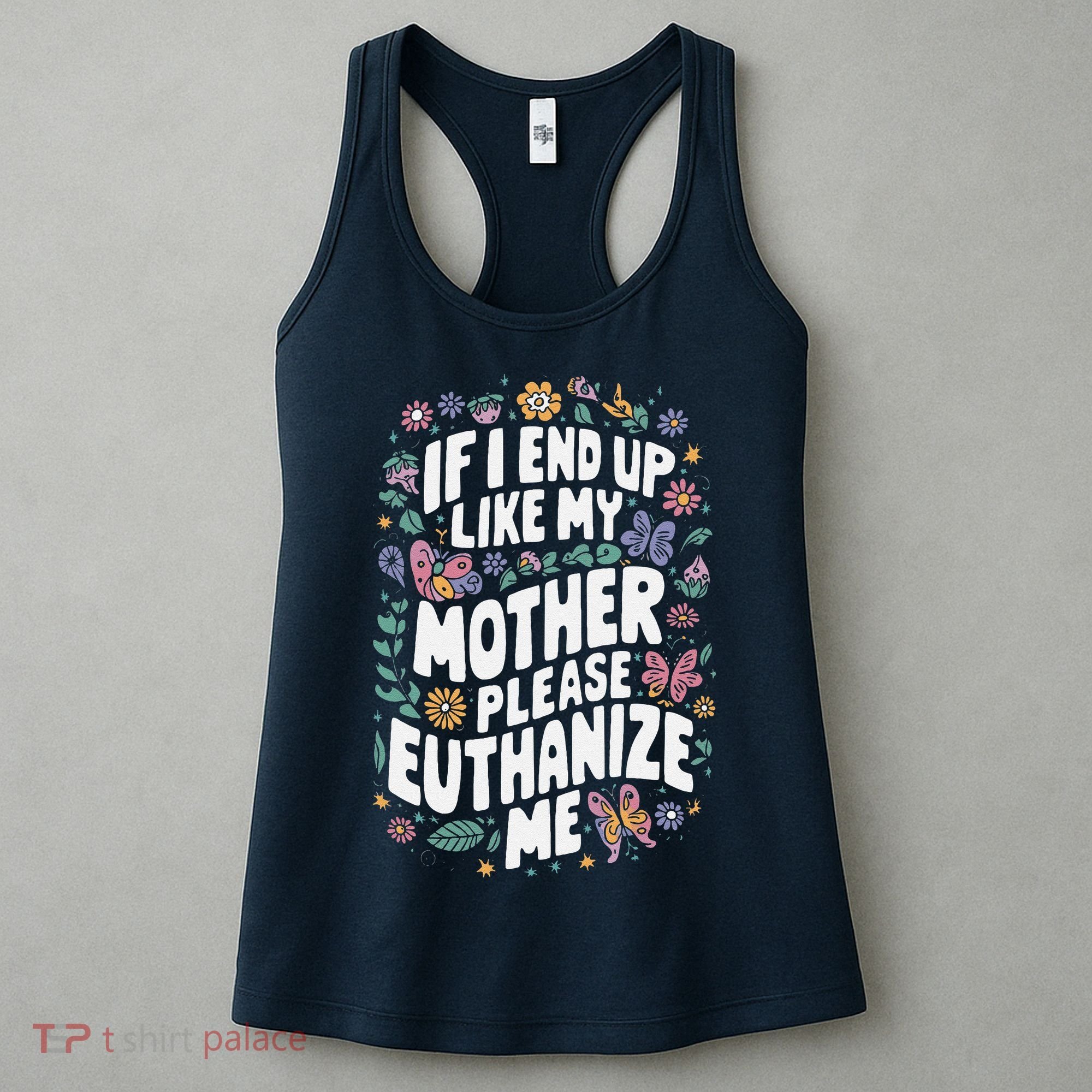If I End Up Like My Mother Please Euthanize Me Women's Tank Top