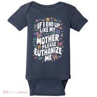 If I End Up Like My Mother Please Euthanize Me Baby Bodysuit thumb 0