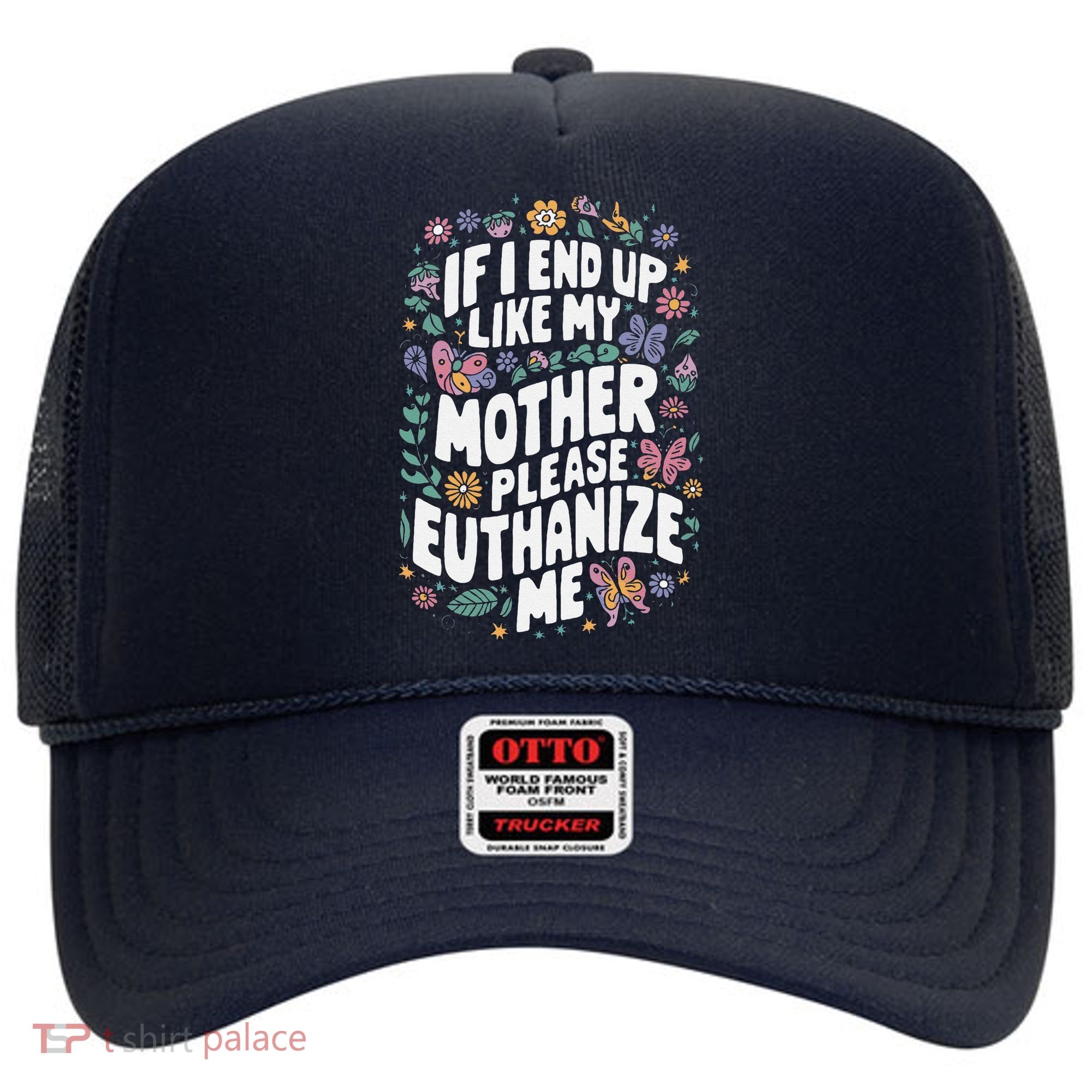 If I End Up Like My Mother Please Euthanize Me Hat