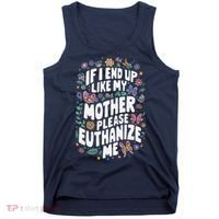 If I End Up Like My Mother Please Euthanize Me Tank Top thumb 0