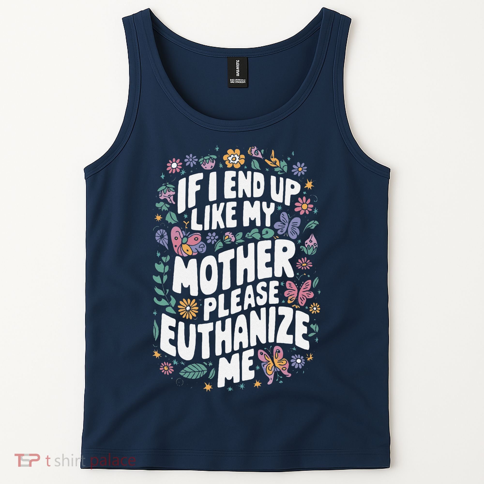 If I End Up Like My Mother Please Euthanize Me Tank Top